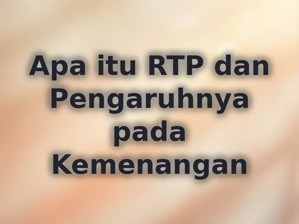 Apa itu RTP dan Pengaruhnya pada Kemenangan